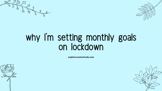 why I’m setting monthly goals on lockdown | April Goals&nbsp;2020