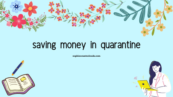 saving money in quarantine | unemployed, full time&nbsp;student