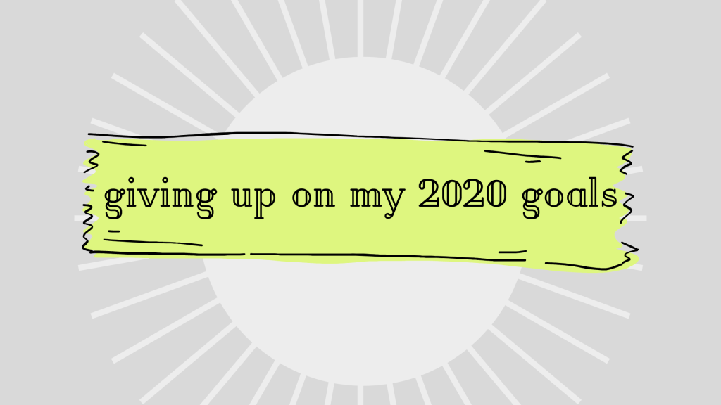 giving up on my 2020&nbsp;goals