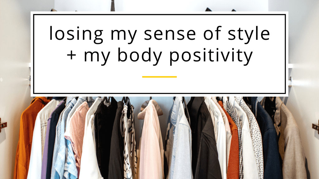 losing my sense of style + my body&nbsp;positivity