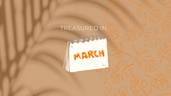 Treasured In: March
