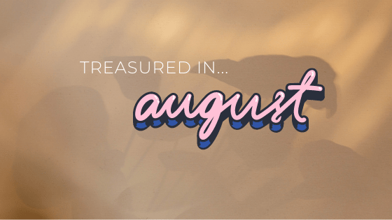 Treasured In… August&nbsp;2021