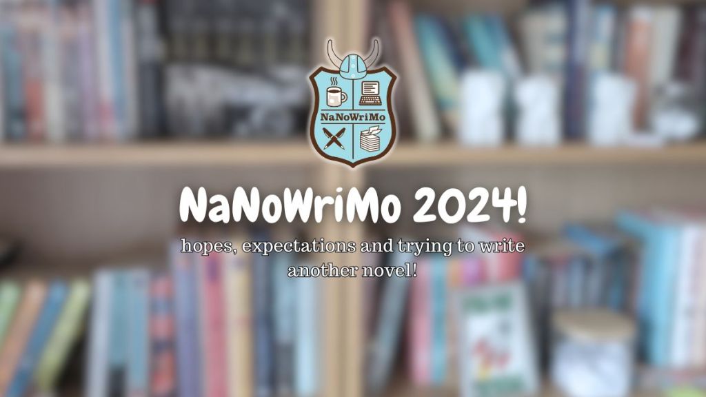 NaNoWrimo 2024 – Hopes, Expectations and Trying To Write Another&nbsp;Novel!